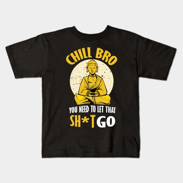 Chill Bro Buddha You need to let that shit go graphic Kids T-Shirt by Bluebird Moon